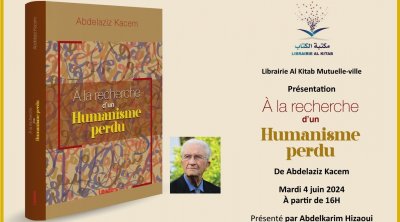 Librairie Al Kitab : Présentation du livre "À la recherche d’un humanisme perdu ''De Abdelaziz Kacem'', ce mardi 