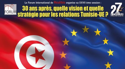 27ᵉ édition du Forum de Réalités : Tunisie-Union européenne : 30 ans de partenariat, quel avenir !